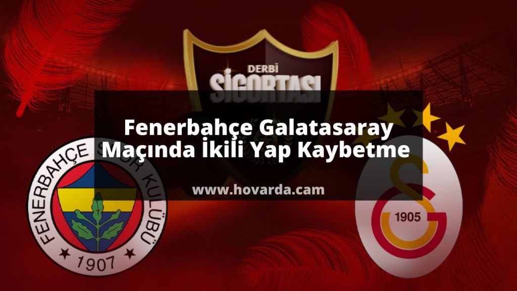Fenerbahçe galatasaray maçında ikili yap kaybetme