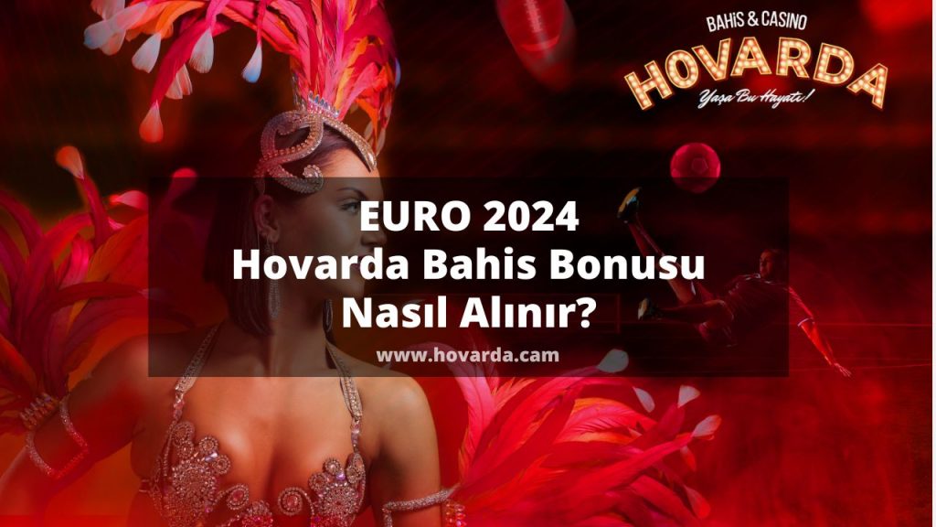 EURO 2024 Hovarda Bahis Bonusu Nasıl Alınır?