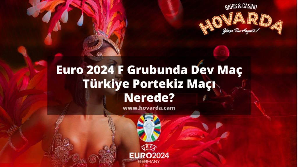 Euro 2024 F Grubunda Dev Maç  - Türkiye Portekiz Maçı Nerede