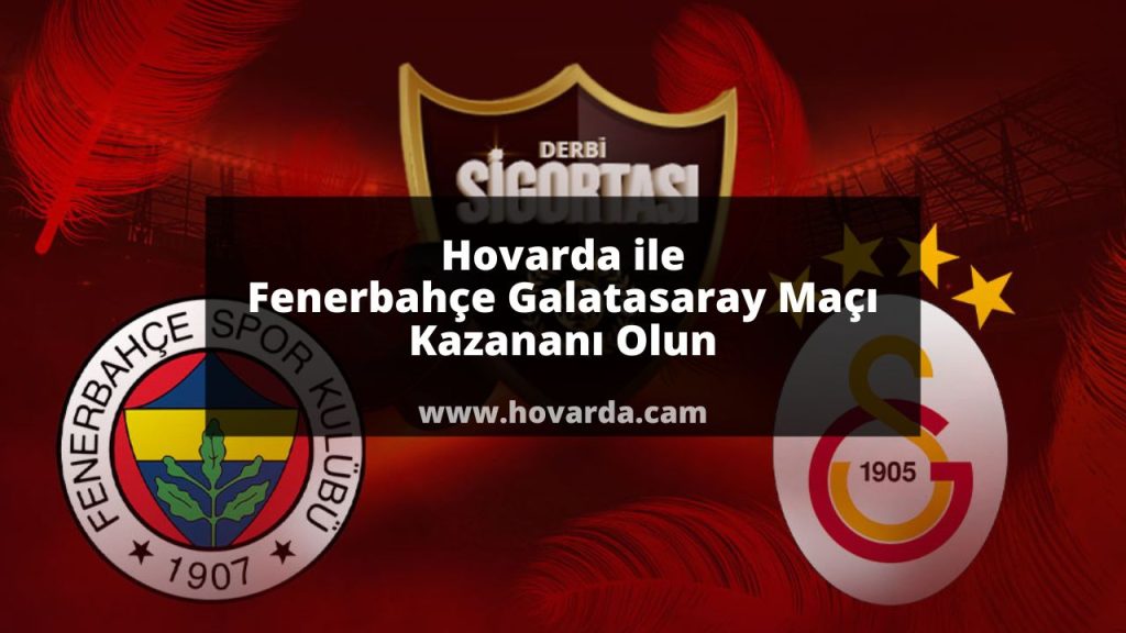 Hovarda ile Fenerbahçe Galatasaray Maçı Kazananı Olun